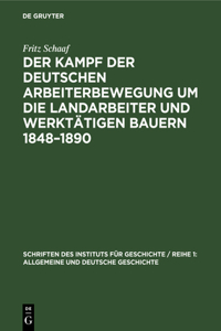 Der Kampf Der Deutschen Arbeiterbewegung Um Die Landarbeiter Und Werktätigen Bauern 1848-1890