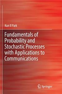 Fundamentals of Probability and Stochastic Processes with Applications to Communications