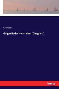 Galgenlieder nebst dem 'Gingganz'
