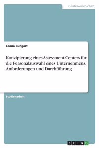 Konzipierung eines Assessment-Centers für die Personalauswahl eines Unternehmens. Anforderungen und Durchführung