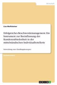 Erfolgreiches Beschwerdemanagement. Ein Instrument zur Beeinflussung der Kundenzufriedenheit in der mittelständischen Individualhotellerie