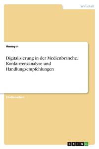 Digitalisierung in der Medienbranche. Konkurrenzanalyse und Handlungsempfehlungen