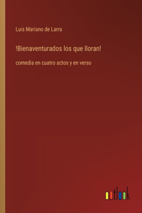 !Bienaventurados los que lloran!