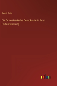 Schweizerische Demokratie in Ihrer Fortentwicklung