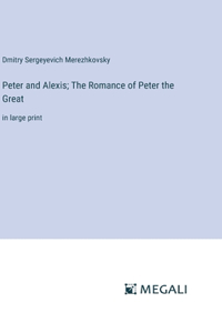 Peter and Alexis; The Romance of Peter the Great