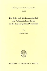 Die Rede- Und Abstimmungsfreiheit Der Parlamentsabgeordneten in Der Bundesrepublik Deutschland