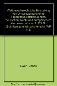Wettbewerbsrechtliche Beurteilung Von Umweltwerbung Ohne Produktqualitatsbezug Nach Deutschem Recht Und Europaischem Gemeinschaftsrecht