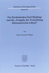 Das Rechtsdenken Karl Bindings Und Die Freigabe Der Vernichtung Lebensunwerten Lebens