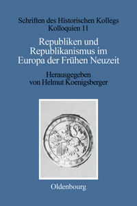 Republiken Und Republikanismus Im Europa Der Frühen Neuzeit