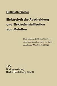 Elektrolytische Abscheidung Und Elektrokristallisation Von Metallen