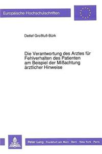 Die Verantwortung Des Arztes Fuer Fehlverhalten Des Patienten Am Beispiel Der Mißachtung Aerztlicher Hinweise