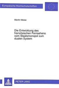 Die Entwicklung Des Franzoesischen Fernsehens Vom Staatsmonopol Zum Dualen System