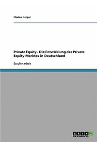 Private Equity. Die Entwicklung Des Private Equity Marktes in Deutschland