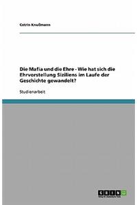 Die Mafia und die Ehre - Wie hat sich die Ehrvorstellung Siziliens im Laufe der Geschichte gewandelt?