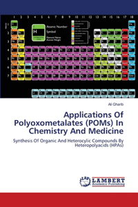 APPLICATIONS OF POLYOXOMETALATES (POMs) IN CHEMISTRY AND MEDICINE