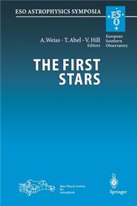 First Stars: Proceedings of the Mpa/Eso Workshop Held at Garching, Germany, 4-6 August 1999