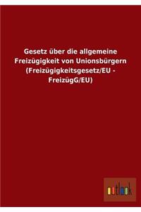 Gesetz über die allgemeine Freizügigkeit von Unionsbürgern (Freizügigkeitsgesetz/EU - FreizügG/EU)