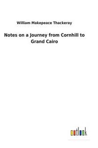 Notes on a Journey from Cornhill to Grand Cairo