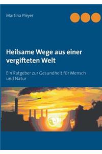 Heilsame Wege aus einer vergifteten Welt