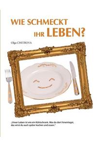 Wie schmeckt Ihr Leben?