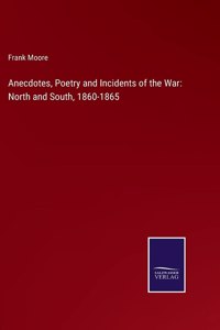 Anecdotes, Poetry and Incidents of the War