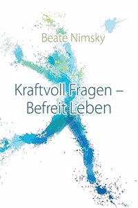 Kraftvoll Fragen - Befreit Leben