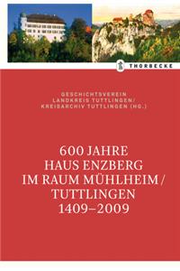 600 Jahre Haus Enzberg Im Raum Muhlheim/Tuttlingen 1409-2009