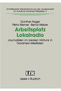 Arbeitsplatz Lokalradio: Journalisten Im Lokalen Hörfunk in Nordrhein-Westfalen