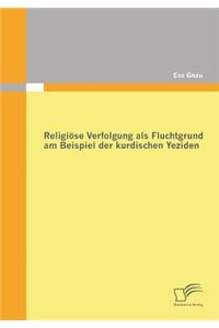 Religiöse Verfolgung als Fluchtgrund am Beispiel der kurdischen Yeziden