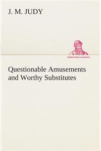 Questionable Amusements and Worthy Substitutes