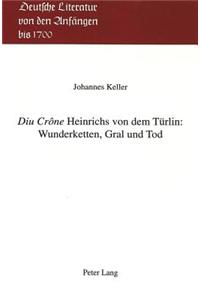 «Diu Crône» Heinrichs Von Dem Tuerlin: Wunderketten, Gral Und Tod