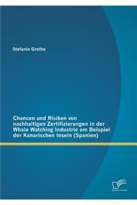 Chancen und Risiken von nachhaltigen Zertifizierungen in der Whale Watching Industrie am Beispiel der Kanarischen Inseln (Spanien)