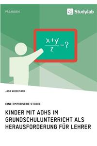 Kinder mit ADHS im Grundschulunterricht als Herausforderung für Lehrer: Eine empirische Studie