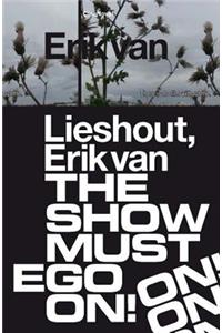 Erik van Lieshout. The Show Must Ego On