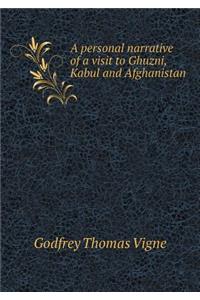 A Personal Narrative of a Visit to Ghuzni, Kabul and Afghanistan