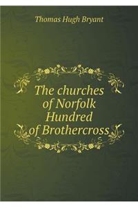 The Churches of Norfolk Hundred of Brothercross