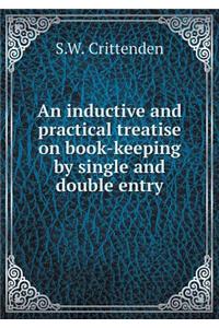 An Inductive and Practical Treatise on Book-Keeping by Single and Double Entry