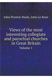 Views of the Most Interesting Collegiate and Parochial Churches in Great Britain Volume 1