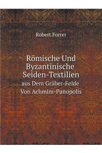 Römische Und Byzantinische Seiden-Textilien Aus Dem Gräber-Felde Von Achmim-Panopolis