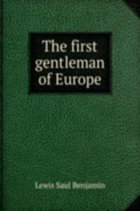THE FIRST GENTLEMAN OF EUROPE