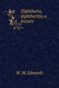 Diphtheria, diphtheritis a lecture