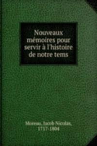 Nouveaux memoires pour servir a l'histoire de notre tems