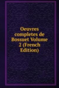 Oeuvres completes de Bossuet Volume 2 (French Edition)