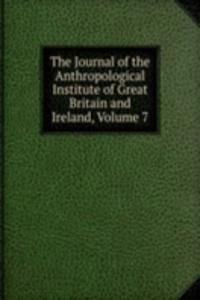 Journal of the Anthropological Institute of Great Britain and Ireland, Volume 7