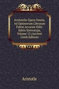 Aristotelis Opera Omnia. Ad Optimorum Librorum Fidem Accurate Editi. Editio Stereotypa, Volume 12 (Ancient Greek Edition)