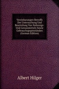 Vereinbarungen Betreffs Der Untersuchung Und Beurteilung Von Nahrungs- Und Genussmitteln Sowie Gebrauchsgegenstanden (German Edition)