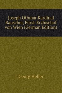 Joseph Othmar Kardinal Rauscher, Furst-Erzbischof von Wien (German Edition)