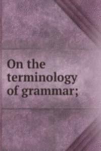 On the terminology of grammar;