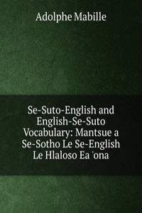 Se-Suto-English and English-Se-Suto Vocabulary: Mantsue a Se-Sotho Le Se-English Le Hlaloso Ea 'ona