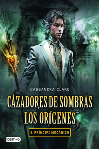 Cazadores de Sombras. Los Orígenes 2. Príncipe Mecánico